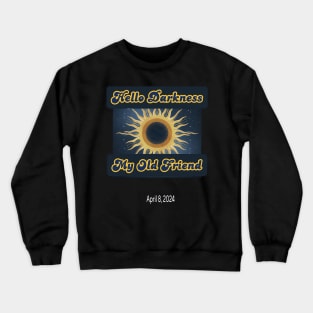 Hello Darkness My Old Friend Solar Eclipse Of April 8 2024 Crewneck Sweatshirt